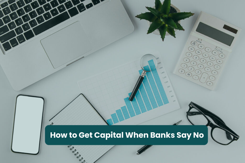 Get Capital When Banks Say No