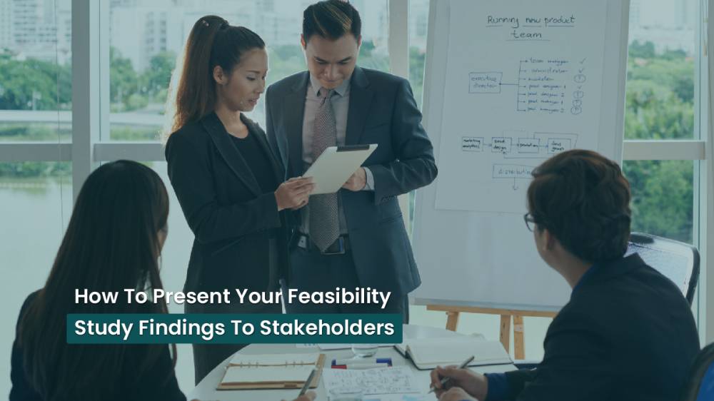 How To Present Your Feasibility Study Findings To Stakeholders